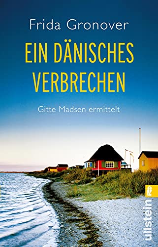 Ein dänisches Verbrechen: Gitte Madsen ermittelt (Ein Gitte-Madsen-Krimi, Band 1) von ULLSTEIN TASCHENBUCH